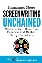 Cover art for Screenwriting Unchained: Reclaim Your Creative Freedom and Master Story Structure