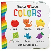 Cover art for Babies Love Colors - A First Lift-a-Flap Board Book for Babies and Toddlers Learning about Colors (Chunky Lift a Flap)