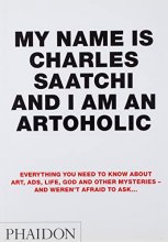 Cover art for My Name is Charles Saatchi and I Am an Artoholic