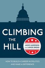 Cover art for Climbing the Hill: How to Build a Career in Politics and Make a Difference