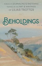 Cover art for Beholdings: A Book of Journaling & Sketching Inspired by the Art & Writings of Lilias Trotter