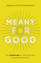 Cover art for Meant for Good: The Adventure of Trusting God and His Plans for You
