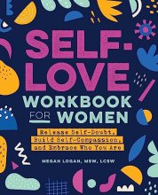 Cover art for Self-Love Workbook for Women: Release Self-Doubt, Build Self-Compassion, and Embrace Who You Are (Self-Help Workbooks for Women)