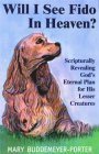 Cover art for Will I See Fido in Heaven?: Scripturally Revealing God's Eternal Plan for His Lesser Creatures