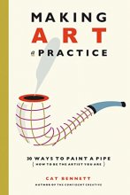 Cover art for Making Art a Practice: How to Be the Artist You Are