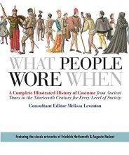 Cover art for What People Wore When: A Complete Illustrated History of Costume from Ancient Times to the Nineteenth Century for Every Level of Society