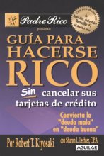 Cover art for Guia para Hacerse Rico Sin Cancelar Sus Tarjetas de Credito (Padre Rico)
