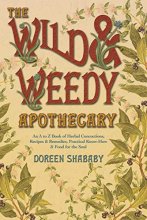 Cover art for The Wild & Weedy Apothecary: An A to Z Book of Herbal Concoctions, Recipes & Remedies, Practical Know-How & Food for the Soul