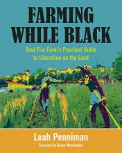 Cover art for Farming While Black: Soul Fire Farm’s Practical Guide to Liberation on the Land
