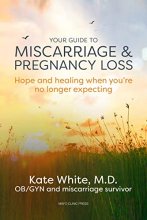Cover art for Your Guide to Miscarriage and Pregnancy Loss: Hope and healing when you’re no longer expecting