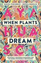 Cover art for When Plants Dream: Ayahuasca, Amazonian Shamanism and the Global Psychedelic Renaissance