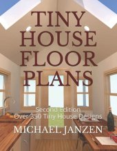 Cover art for Tiny House Floor Plans: Second Edition - Over 350 Tiny House Designs