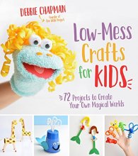 Cover art for Low-Mess Crafts for Kids: 72 Projects to Create Your Own Magical Worlds