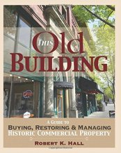 Cover art for This Old Building: A Guide To Buying, Restoring, and Managing Historic Commercial Property