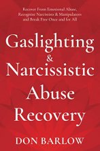 Cover art for Gaslighting & Narcissistic Abuse Recovery: Recover from Emotional Abuse, Recognize Narcissists & Manipulators and Break Free Once and for All