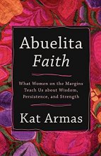 Cover art for Abuelita Faith: What Women on the Margins Teach Us about Wisdom, Persistence, and Strength