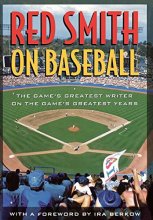 Cover art for Red Smith on Baseball: The Game's Greatest Writer on the Game's Greatest Years
