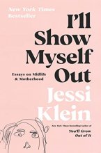 Cover art for I'll Show Myself Out: Essays on Midlife and Motherhood