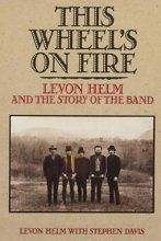 Cover art for This Wheel's on Fire : Levon Helm and the Story of the 'Band