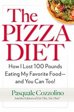 Cover art for The Pizza Diet: How I Lost 100 Pounds Eating My Favorite Food -- and You can, Too!
