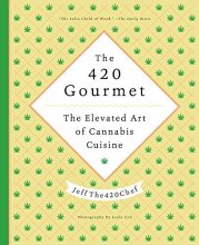 Cover art for The 420 Gourmet: The Elevated Art of Cannabis Cuisine