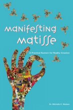 Cover art for Manifesting Matisse: A Practical System for Reality Creation
