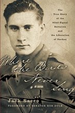 Cover art for Where the Birds Never Sing: The True Story of the 92nd Signal Battalion and the Liberation of Dachau