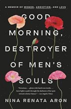 Cover art for Good Morning, Destroyer of Men's Souls: A Memoir of Women, Addiction, and Love