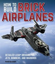 Cover art for How To Build Brick Airplanes: Detailed LEGO Designs for Jets, Bombers, and Warbirds