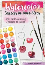 Cover art for Watercolor Success in Four Steps: 150 Skill-Building Projects to Paint (Design Originals) Beginner-Friendly Step-by-Step Instructions & Techniques to Create Beautiful Paintings as Easy as 1-2-3-4