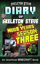 Cover art for Minecraft Diary of Skeleton Steve the Noob Years - FULL Season Three (3): Unofficial Minecraft Books for Kids, Teens, & Nerds - Adventure Fan Fiction ... Collections - Skeleton Steve & the Noob Mobs)