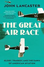 Cover art for The Great Air Race: Glory, Tragedy, and the Dawn of American Aviation