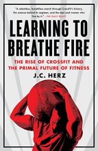 Cover art for Learning to Breathe Fire: The Rise of CrossFit and the Primal Future of Fitness