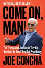 Cover art for Come On, Man!: The Truth About Joe Biden's Terrible, Horrible, No-Good, Very Bad Presidency