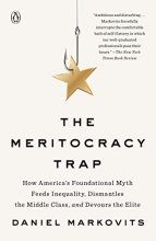 Cover art for The Meritocracy Trap: How America's Foundational Myth Feeds Inequality, Dismantles the Middle Class, and Devours the Elite