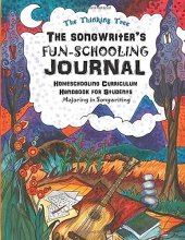 Cover art for The Songwriter's Fun-Schooling Journal: Homeschooling Curriculum Handbook for Students Majoring in Songwriting - The Thinking Tree - Ages 10+