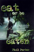 Cover art for Eat or Be Eaten!: Jungle Warfare for the Corporate Master Politician