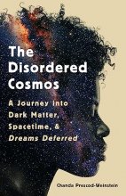 Cover art for The Disordered Cosmos: A Journey into Dark Matter, Spacetime, and Dreams Deferred