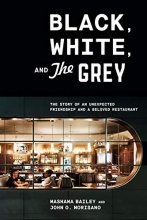 Cover art for Black, White, and The Grey: The Story of an Unexpected Friendship and a Beloved Restaurant