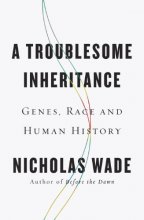 Cover art for A Troublesome Inheritance: Genes, Race and Human History