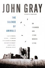 Cover art for The Silence of Animals: On Progress and Other Modern Myths
