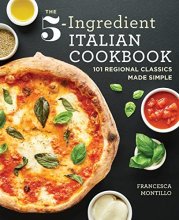Cover art for The 5-Ingredient Italian Cookbook: 101 Regional Classics Made Simple