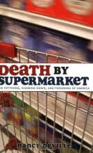 Cover art for Death by Supermarket: The Fattening, Dumbing Down, and Poisoning of America
