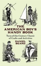 Cover art for The American Boy's Handy Book: Turn-of-the-Century Classic of Crafts and Activities (Dover Children's Activity Books)