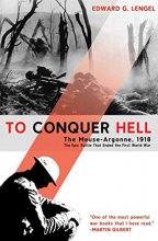 Cover art for To Conquer Hell: The Meuse-Argonne, 1918 The Epic Battle That Ended the First World War