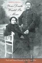 Cover art for Your Death Would Be Mine: Paul and Marie Pireaud in the Great War
