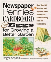 Cover art for Newspaper, Pennies, Cardboard, and Eggs--For Growing a Better Garden: More than 400 New, Fun, and Ingenious Ideas to Keep Your Garden Growing Great All Season Long