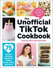 Cover art for The Unofficial TikTok Cookbook: 75 Internet-Breaking Recipes for Snacks, Drinks, Treats, and More! (Unofficial Cookbook)