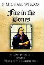 Cover art for Fire in the Bones: William Tyndale--Martyr, Father of the English Bible