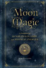 Cover art for Moon Magic: A Handbook of Lunar Cycles, Lore, and Mystical Energies (Volume 3) (Mystical Handbook, 3)
